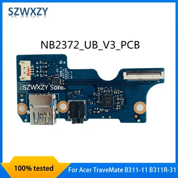  SZWXZY Оригинал Для ноутбука Acer TraveMate B311-11 B311R-31 USB Аудио Плата ввода-вывода NB2372_UB_V3_PCB 100% Протестирована Быстрая доставка